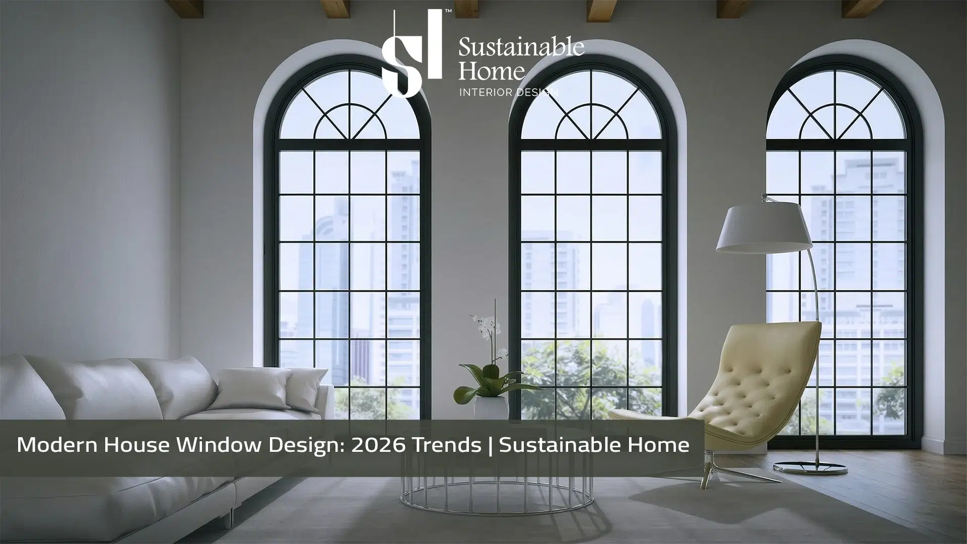 Modern House Window Design 2026 Trends Sustainable Home
