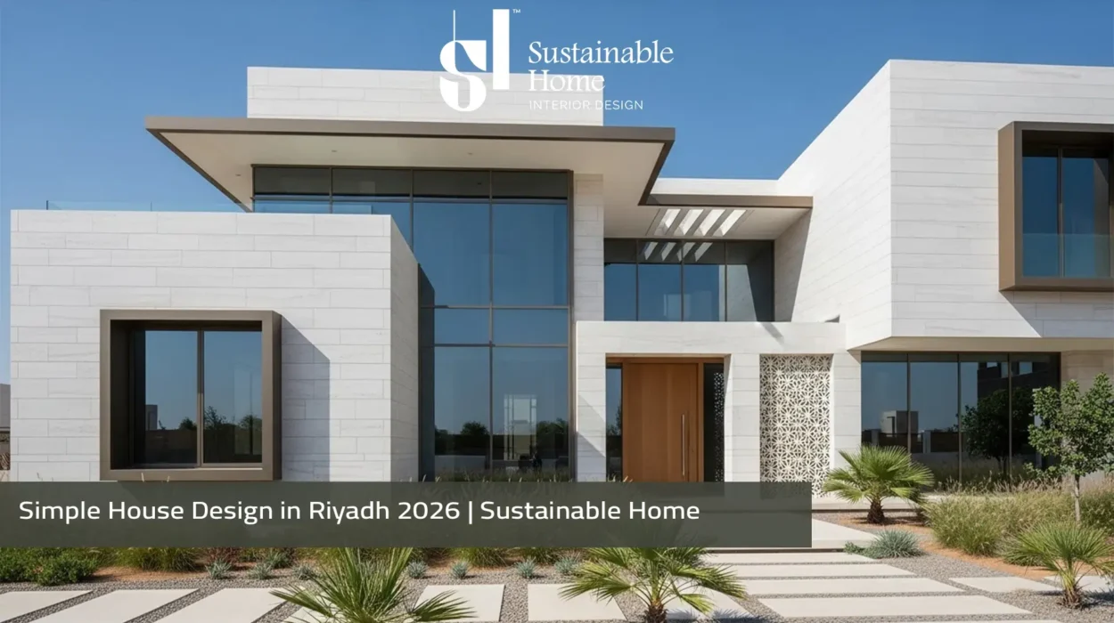 Simple House Design in Riyadh 2026 Sustainable Home